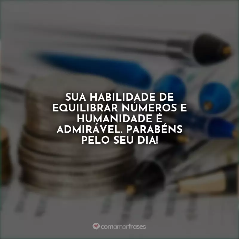 Frases do Dia do Bancário: Sua habilidade de equilibrar números e humanidade é admirável. Parabéns pelo seu dia!