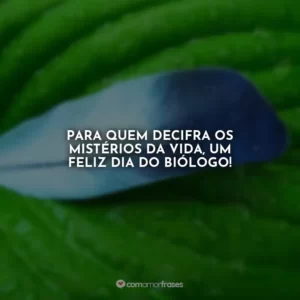 Para quem decifra os mistérios da vida, um feliz Dia do Biólogo!