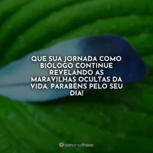 Que sua jornada como biólogo continue revelando as maravilhas ocultas da vida. Parabéns pelo seu dia!