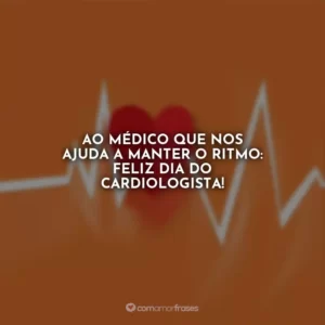 Ao médico que nos ajuda a manter o ritmo: Feliz Dia do Cardiologista!