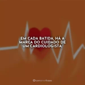 Em cada batida, há a marca do cuidado de um cardiologista.