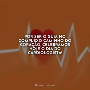 Por ser o guia no complexo caminho do coração, celebramos hoje o Dia do Cardiologista!