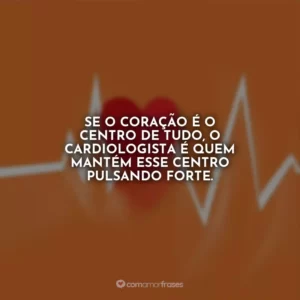Se o coração é o centro de tudo, o cardiologista é quem mantém esse centro pulsando forte.