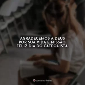 Agradecemos a Deus por sua vida e missão. Feliz Dia do Catequista!