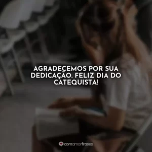 Agradecemos por sua dedicação. Feliz Dia do Catequista!