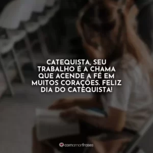 Catequista, seu trabalho é a chama que acende a fé em muitos corações. Feliz Dia do Catequista!