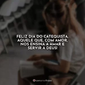 Feliz Dia do Catequista, aquele que, com amor, nos ensina a amar e servir a Deus!