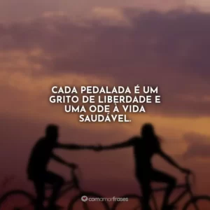 Cada pedalada é um grito de liberdade e uma ode à vida saudável.