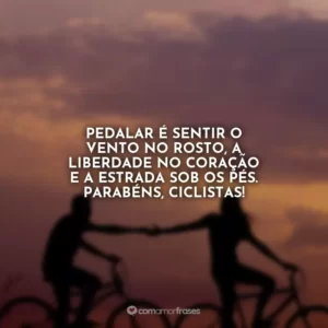 Pedalar é sentir o vento no rosto, a liberdade no coração e a estrada sob os pés. Parabéns, ciclistas!