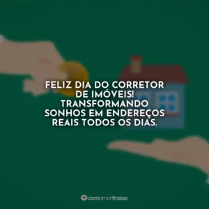 Feliz Dia do Corretor de Imóveis! Transformando sonhos em endereços reais todos os dias.