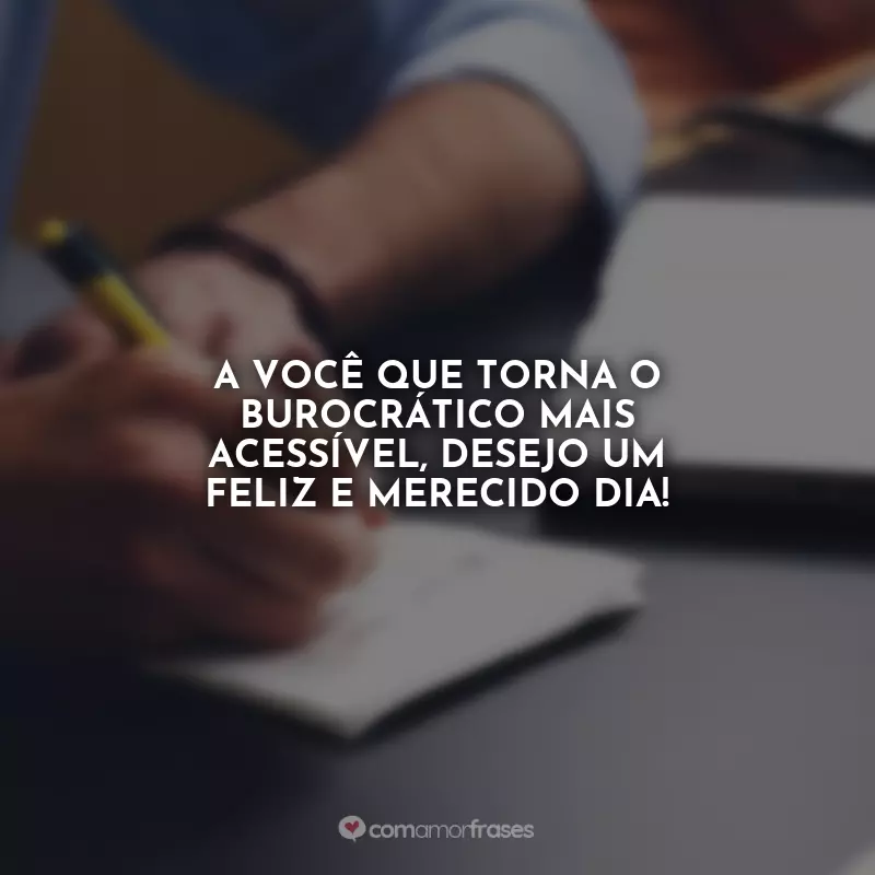 Frases Dia do Despachante: A você que torna o burocrático mais acessível, desejo um feliz e merecido dia!