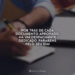Por trás de cada documento aprovado, há um despachante dedicado. Parabéns pelo seu dia!