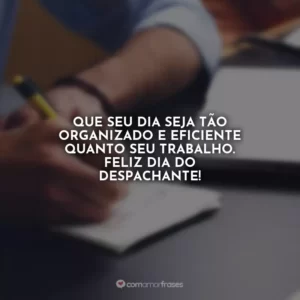 Que seu dia seja tão organizado e eficiente quanto seu trabalho. Feliz Dia do Despachante!