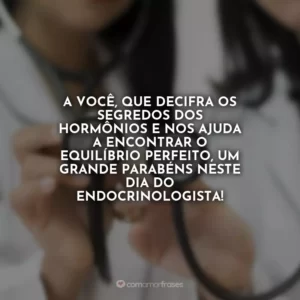 A você, que decifra os segredos dos hormônios e nos ajuda a encontrar o equilíbrio perfeito, um grande parabéns neste Dia do Endocrinologista!