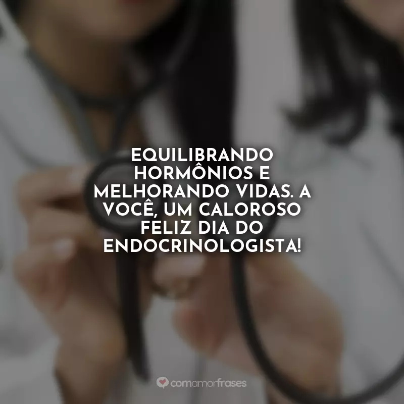 Frases Dia do Endocrinologista: Equilibrando hormônios e melhorando vidas. A você, um caloroso Feliz Dia do Endocrinologista!