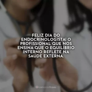 Feliz Dia do Endocrinologista! O profissional que nos ensina que o equilíbrio interno reflete na saúde externa.