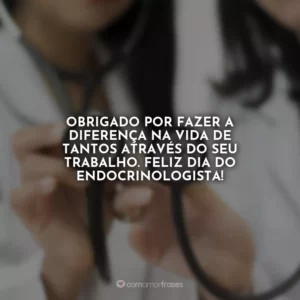 Obrigado por fazer a diferença na vida de tantos através do seu trabalho. Feliz Dia do Endocrinologista!