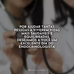Por ajudar tantas pessoas a viverem vidas mais saudáveis e equilibradas, desejamos a você um excelente Dia do Endocrinologista!