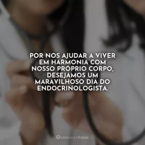 Por nos ajudar a viver em harmonia com nosso próprio corpo, desejamos um maravilhoso Dia do Endocrinologista.