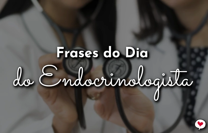 Frases do Dia do Endocrinologista para homenagem