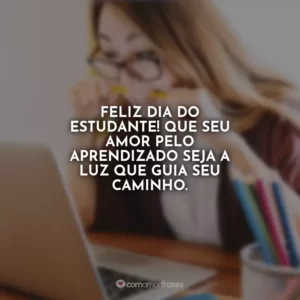Feliz Dia do Estudante! Que este seja o começo de uma jornada cheia de descobertas e conhecimentos.