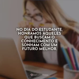 No Dia do Estudante, honramos aqueles que buscam o conhecimento e sonham com um futuro melhor.