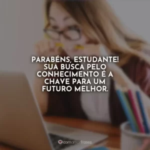 Parabéns, estudante! Sua busca pelo conhecimento é a chave para um futuro melhor.