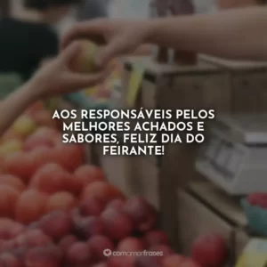 Aos responsáveis pelos melhores achados e sabores, feliz Dia do Feirante!