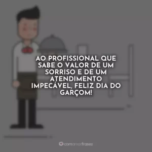 Ao profissional que sabe o valor de um sorriso e de um atendimento impecável, feliz Dia do Garçom!