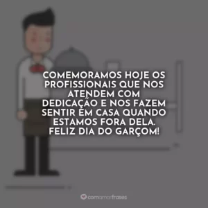 Comemoramos hoje os profissionais que nos atendem com dedicação e nos fazem sentir em casa quando estamos fora dela. Feliz Dia do Garçom!