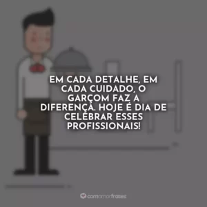 Em cada detalhe, em cada cuidado, o garçom faz a diferença. Hoje é dia de celebrar esses profissionais!