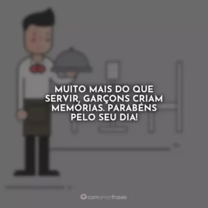 Muito mais do que servir, garçons criam memórias. Parabéns pelo seu dia!
