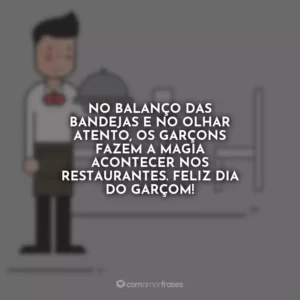 No balanço das bandejas e no olhar atento, os garçons fazem a magia acontecer nos restaurantes. Feliz Dia do Garçom!