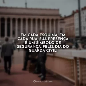 Em cada esquina, em cada rua, sua presença é um símbolo de segurança. Feliz Dia do Guarda Civil!