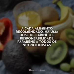 A cada alimento recomendado, há uma dose de carinho e responsabilidade. Parabéns a todos os nutricionistas!