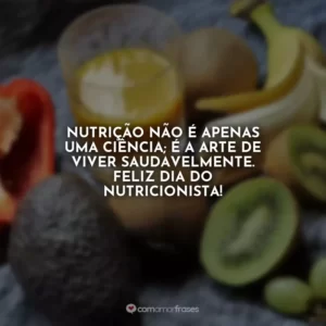 Nutrição não é apenas uma ciência; é a arte de viver saudavelmente. Feliz Dia do Nutricionista!