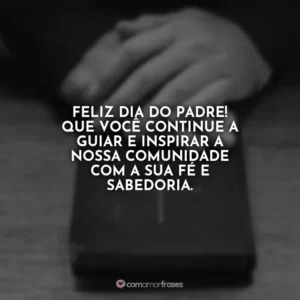 Feliz Dia do Padre! Que você continue a guiar e inspirar a nossa comunidade com a sua fé e sabedoria.