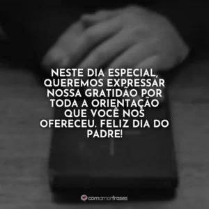 Neste dia especial, queremos expressar nossa gratidão por toda a orientação que você nos ofereceu. Feliz Dia do Padre!