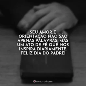 Seu amor e orientação não são apenas palavras, mas um ato de fé que nos inspira diariamente. Feliz Dia do Padre!