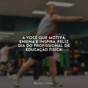 A você que motiva, ensina e inspira, feliz Dia do Profissional de Educação Física!