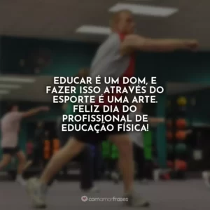 Educar é um dom, e fazer isso através do esporte é uma arte. Feliz Dia do Profissional de Educação Física!