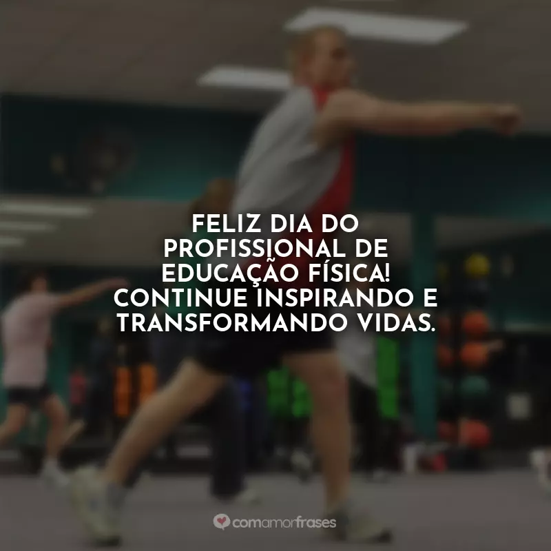 Frases Dia do Profissional de Educação Física: Feliz Dia do Profissional de Educação Física! Continue inspirando e transformando vidas.