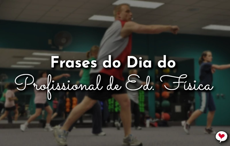 Frases do Dia do Profissional de Educação Física para homenagem