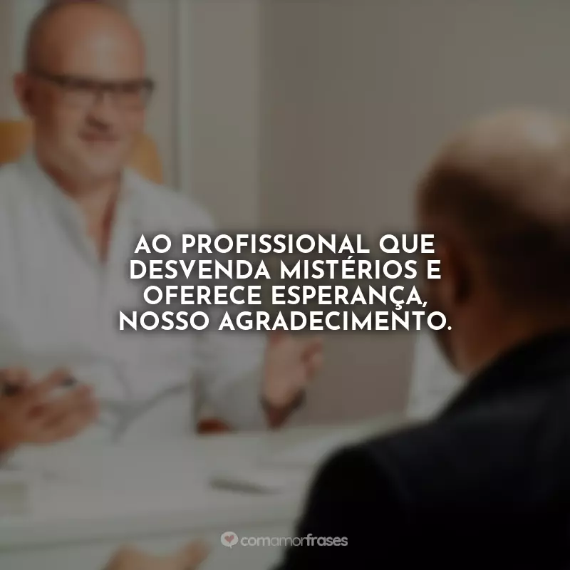 Frases Feliz Dia do Psiquiatra: Ao profissional que desvenda mistérios e oferece esperança, nosso agradecimento.