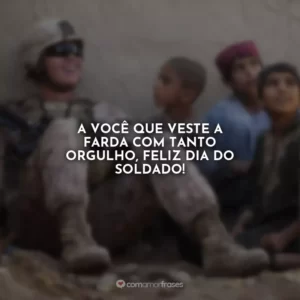 A você que veste a farda com tanto orgulho, feliz Dia do Soldado!