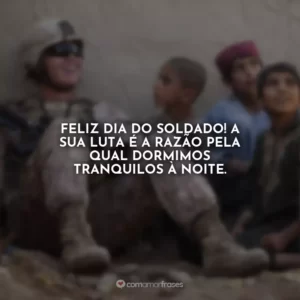 Feliz Dia do Soldado! A sua luta é a razão pela qual dormimos tranquilos à noite.