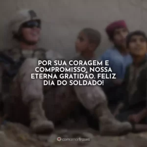 Por sua coragem e compromisso, nossa eterna gratidão. Feliz Dia do Soldado!
