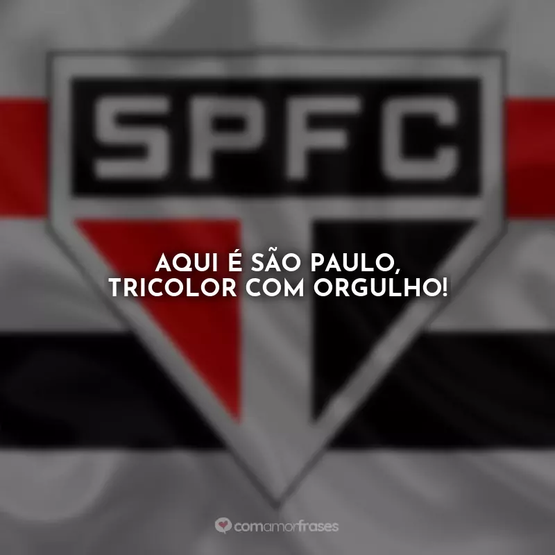 Frases do São Paulo: Aqui é São Paulo, tricolor com orgulho!