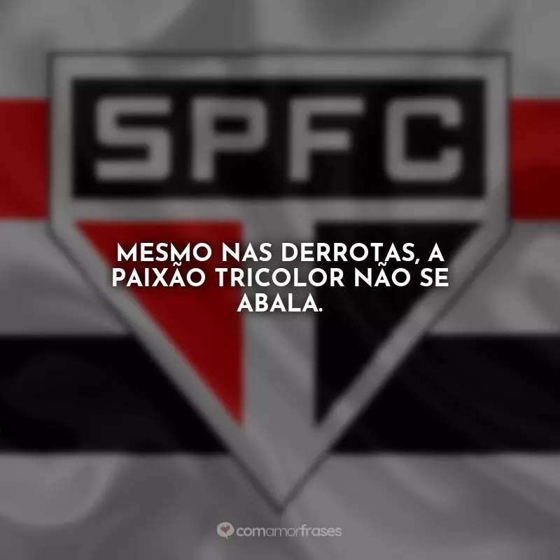 Frases São Paulo Tricolor: Mesmo nas derrotas, a paixão tricolor não se abala.