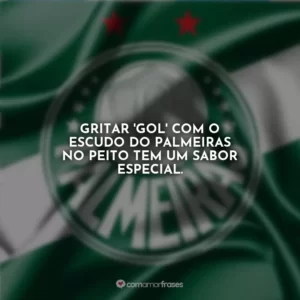 Gritar ‘gol’ com o escudo do Palmeiras no peito tem um sabor especial.